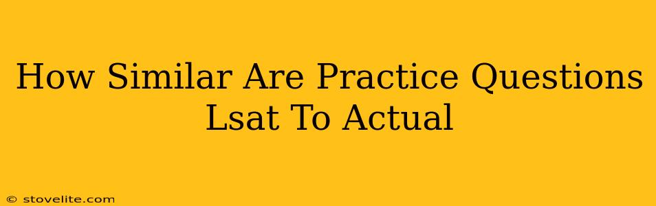 How Similar Are Practice Questions Lsat To Actual