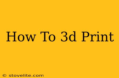 How To 3d Print