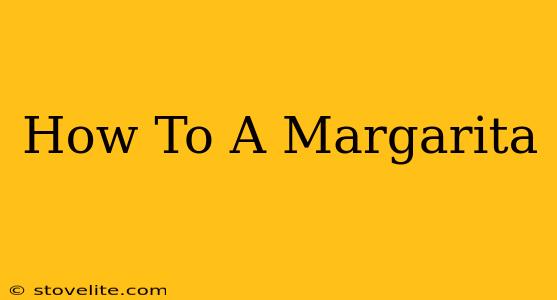 How To A Margarita