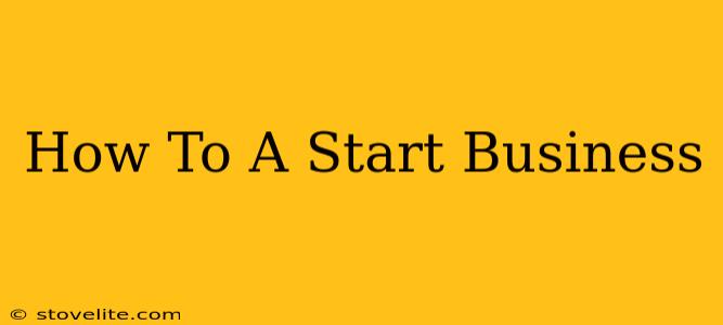 How To A Start Business