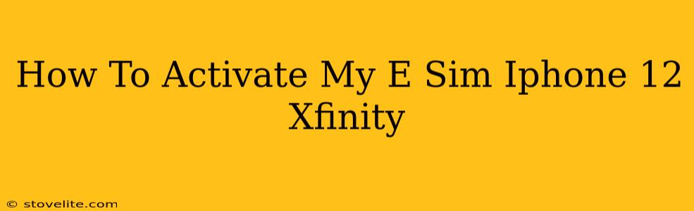 How To Activate My E Sim Iphone 12 Xfinity