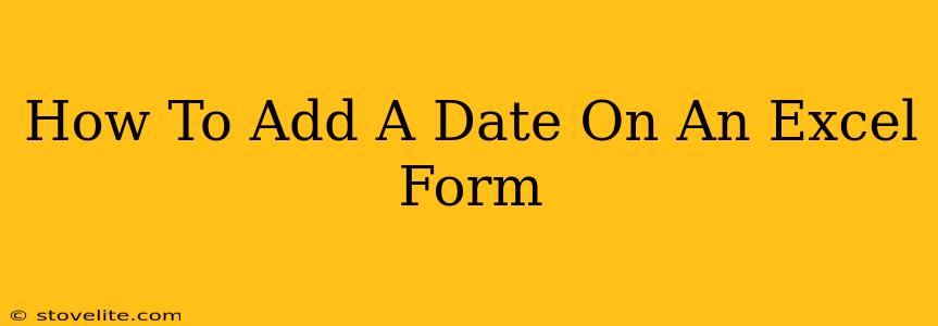 How To Add A Date On An Excel Form