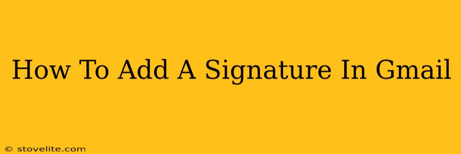 How To Add A Signature In Gmail