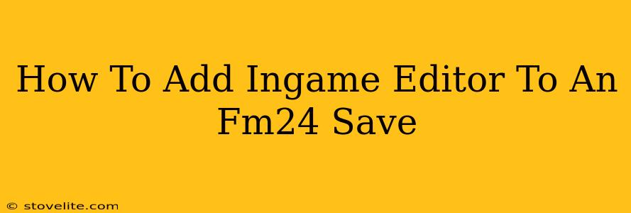 How To Add Ingame Editor To An Fm24 Save