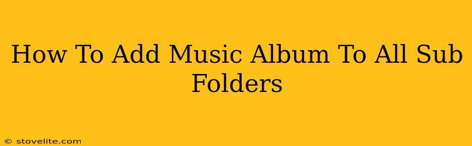 How To Add Music Album To All Sub Folders