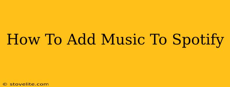 How To Add Music To Spotify