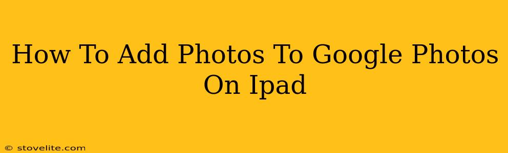 How To Add Photos To Google Photos On Ipad