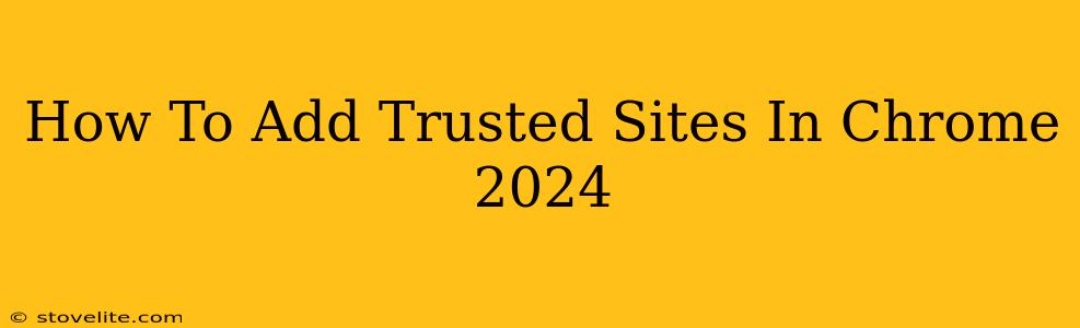 How To Add Trusted Sites In Chrome 2024