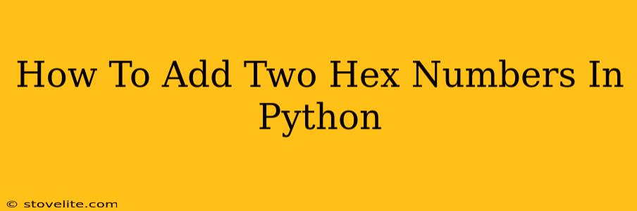 How To Add Two Hex Numbers In Python