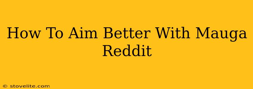 How To Aim Better With Mauga Reddit