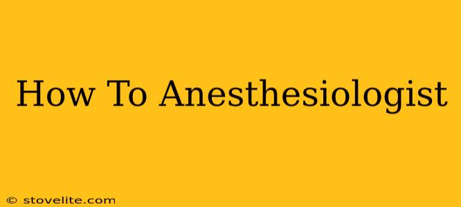 How To Anesthesiologist