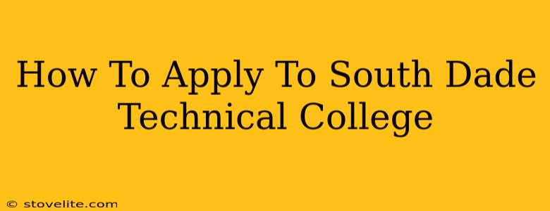 How To Apply To South Dade Technical College