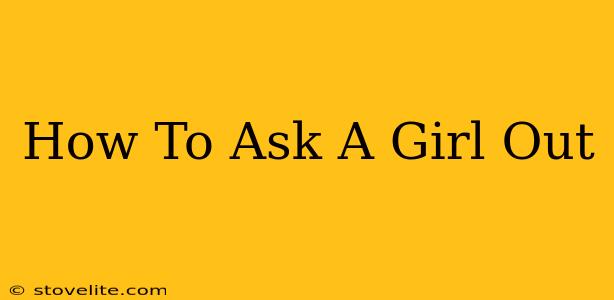 How To Ask A Girl Out