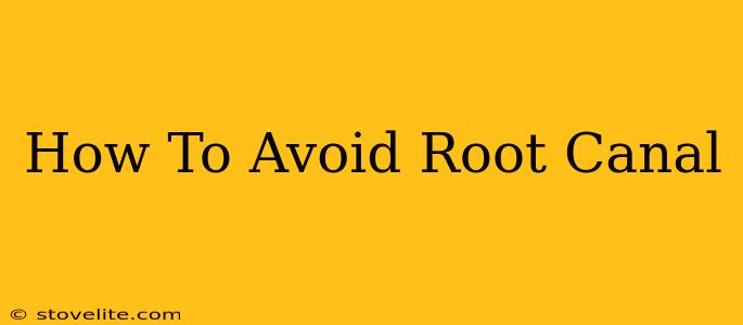 How To Avoid Root Canal