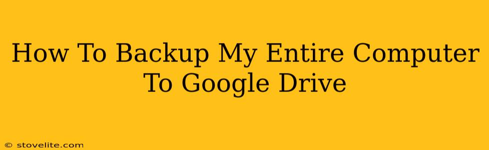 How To Backup My Entire Computer To Google Drive