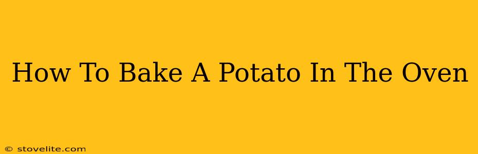 How To Bake A Potato In The Oven