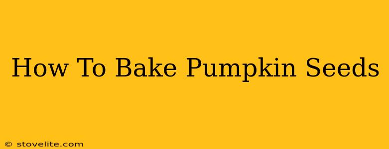 How To Bake Pumpkin Seeds