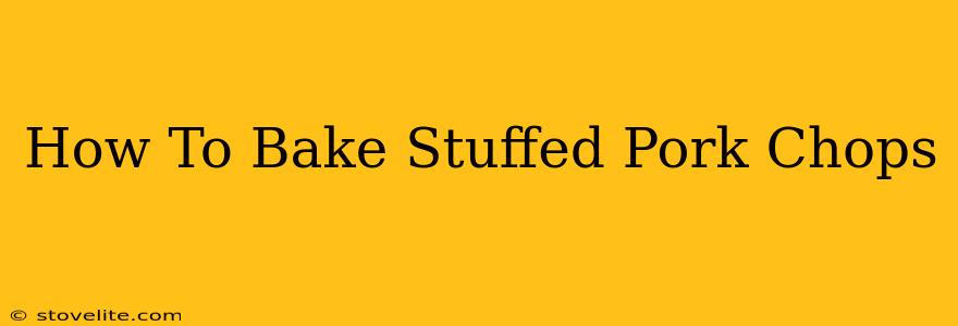 How To Bake Stuffed Pork Chops