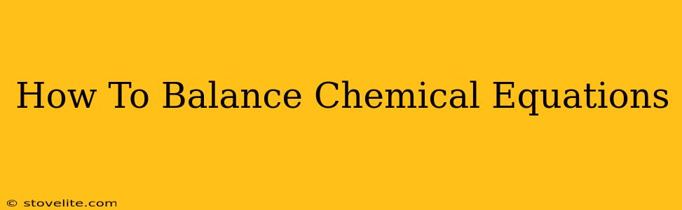 How To Balance Chemical Equations