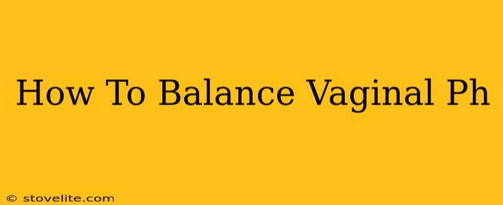 How To Balance Vaginal Ph