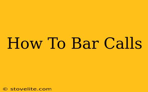 How To Bar Calls