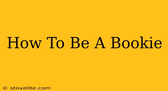 How To Be A Bookie