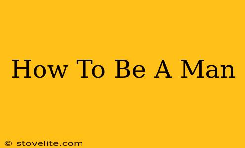 How To Be A Man