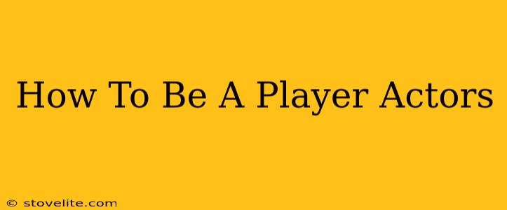 How To Be A Player Actors