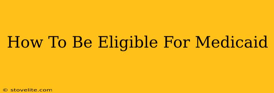 How To Be Eligible For Medicaid