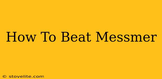 How To Beat Messmer