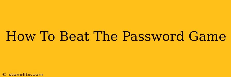 How To Beat The Password Game