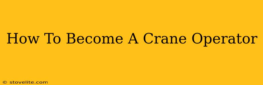 How To Become A Crane Operator