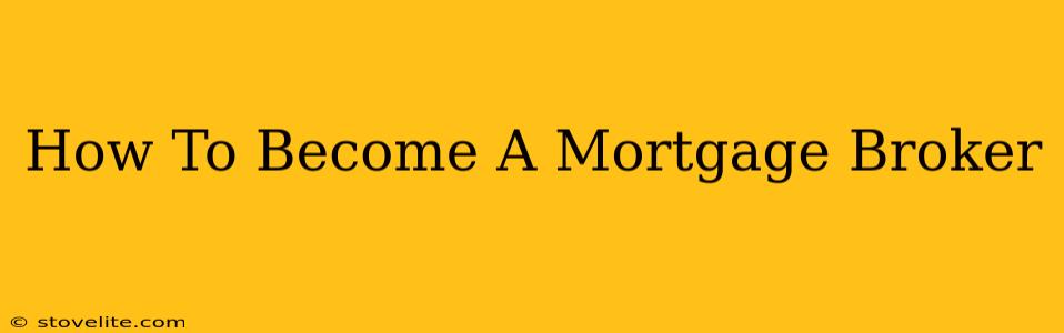 How To Become A Mortgage Broker