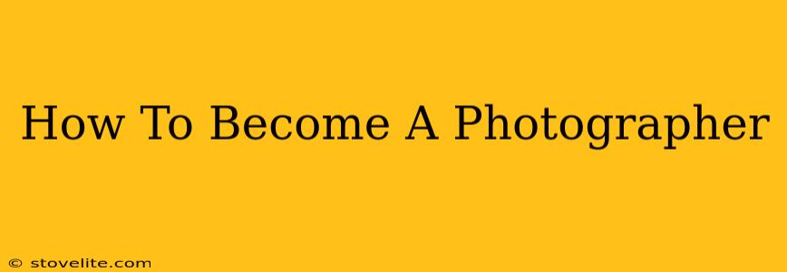 How To Become A Photographer