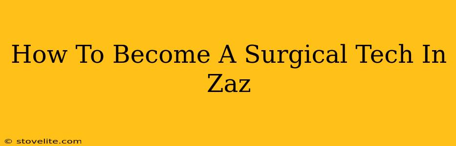 How To Become A Surgical Tech In Zaz