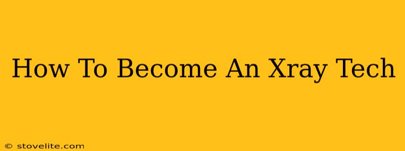 How To Become An Xray Tech