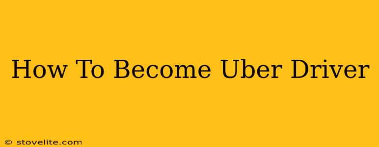 How To Become Uber Driver