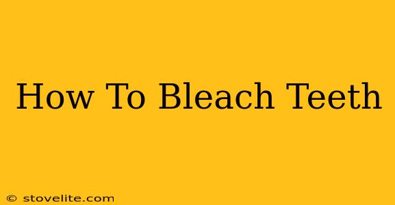 How To Bleach Teeth