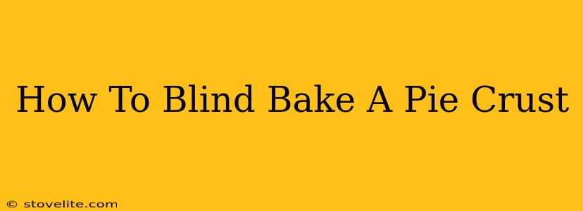 How To Blind Bake A Pie Crust