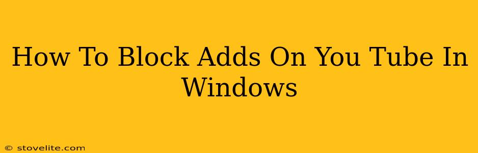 How To Block Adds On You Tube In Windows