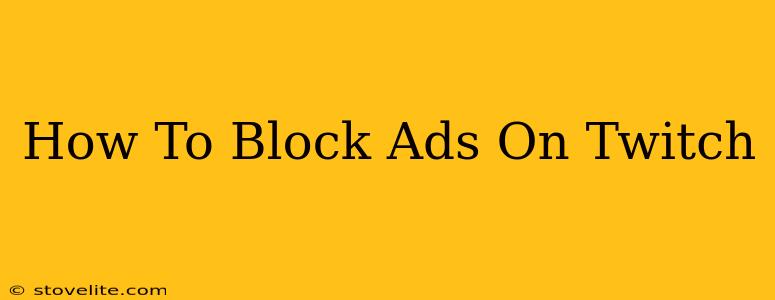 How To Block Ads On Twitch