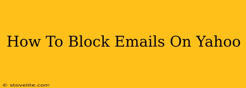 How To Block Emails On Yahoo