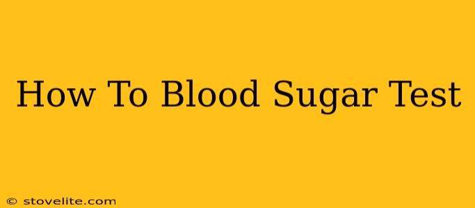 How To Blood Sugar Test