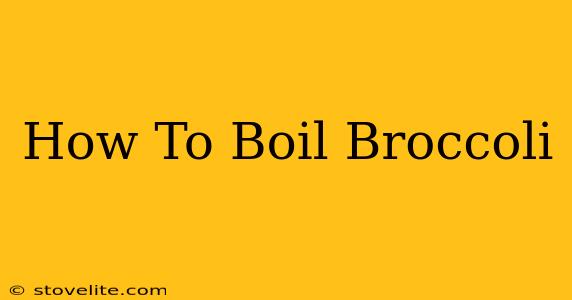 How To Boil Broccoli