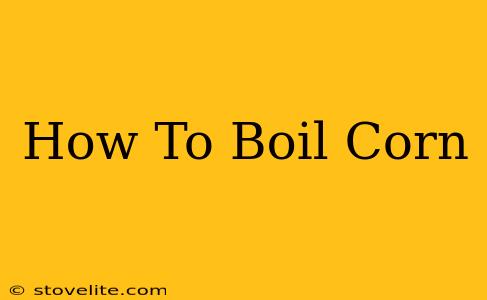 How To Boil Corn