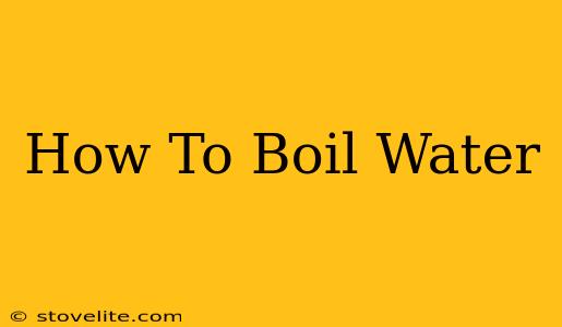 How To Boil Water