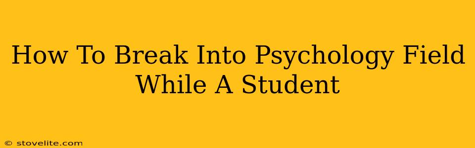 How To Break Into Psychology Field While A Student