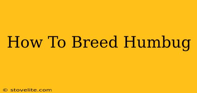 How To Breed Humbug