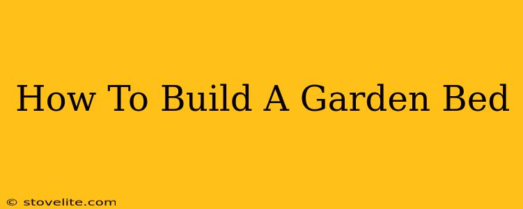 How To Build A Garden Bed