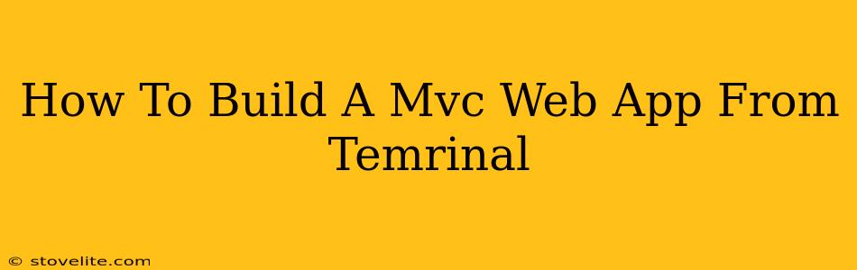 How To Build A Mvc Web App From Temrinal